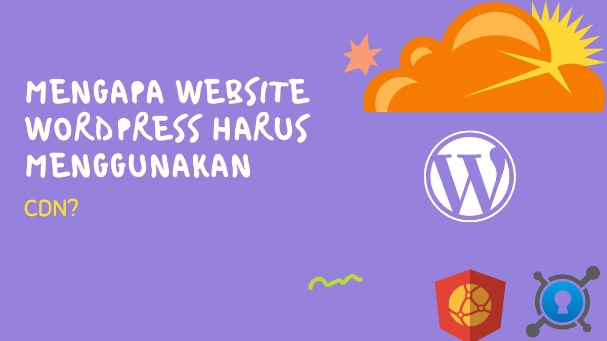 Mengapa WordPress Harus Menggunakan CDN?