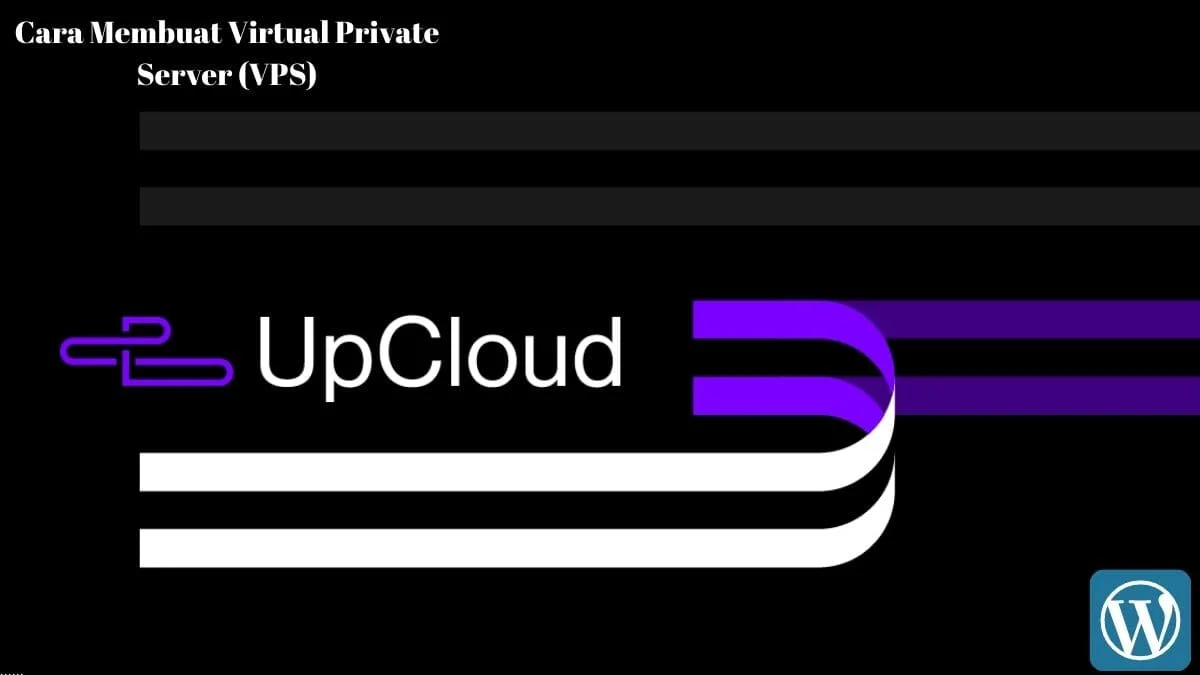 Cara Membuat Virtual Private Server (VPS) di Upcloud