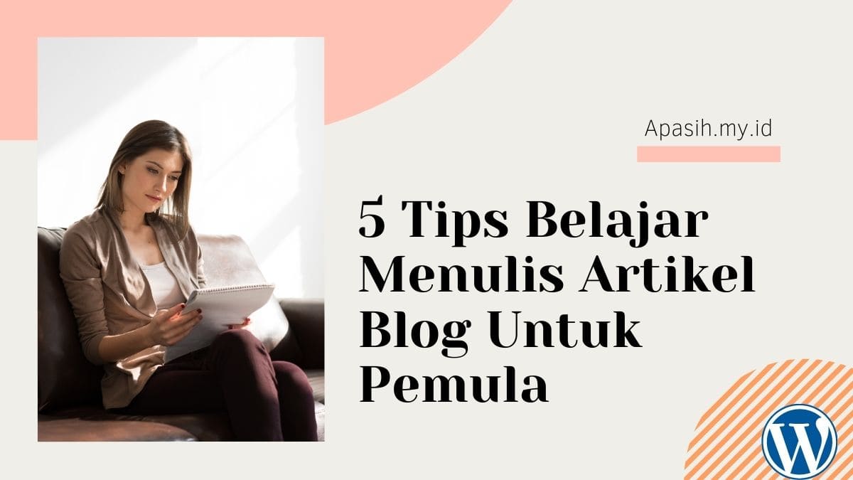 5 Tips Belajar Menulis Artikel Blog Untuk Pemula