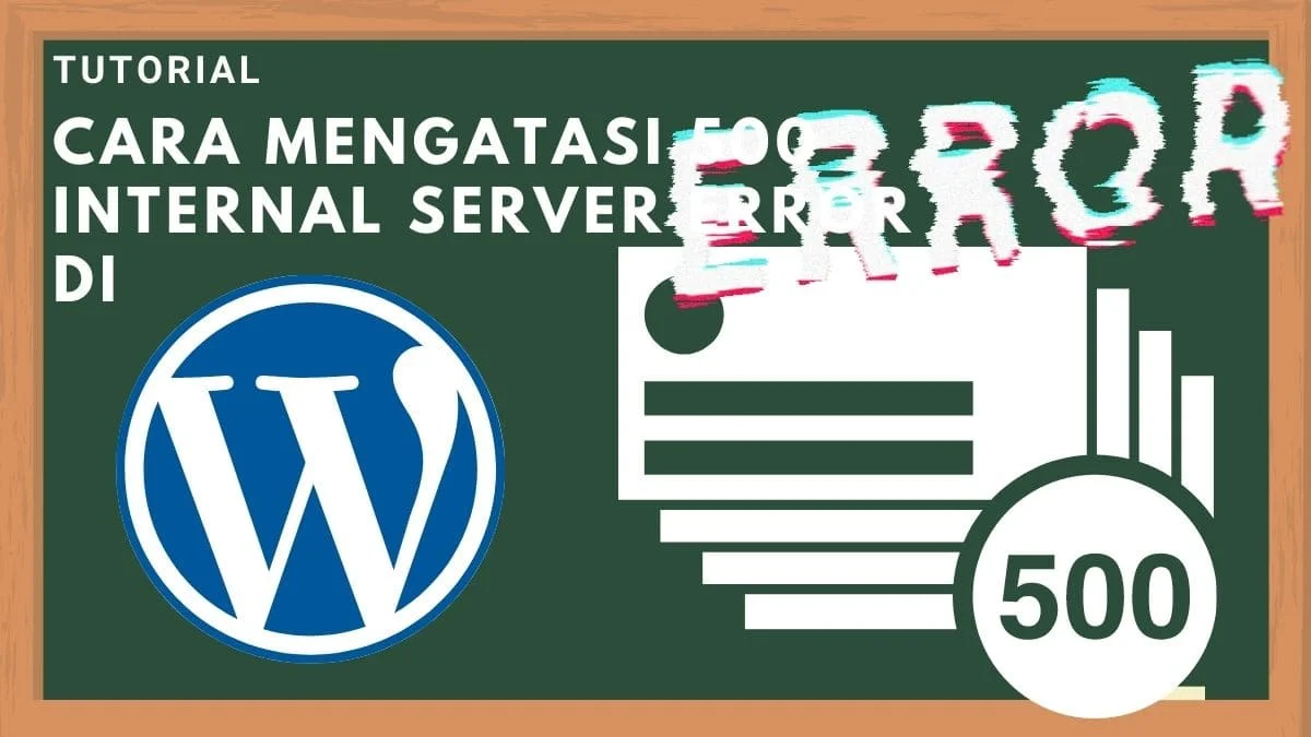Mengatasi 500 Internal Server,cara mengatasi 500 internal server error di wordpress