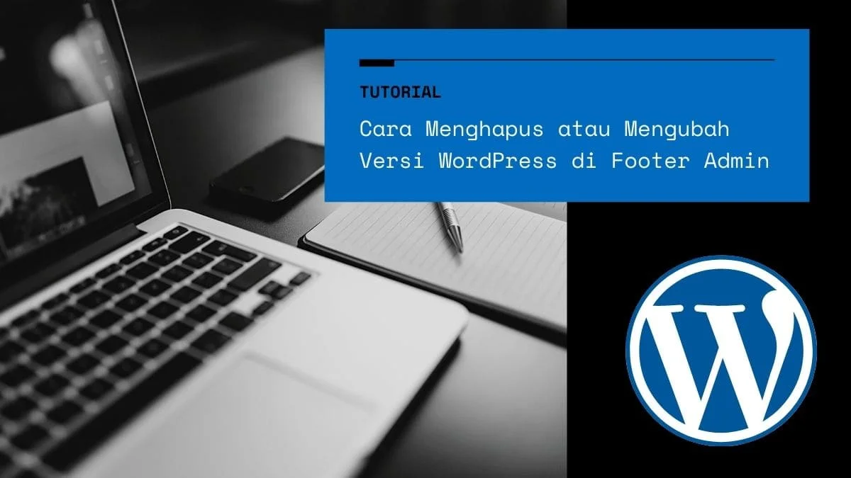 Cara Menghapus atau Mengubah Versi WordPress di Footer Admin