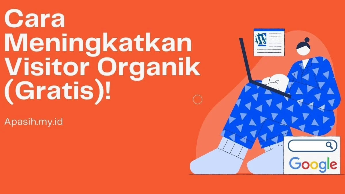 Cara Meningkatkan Visitor Organik (Gratis)!