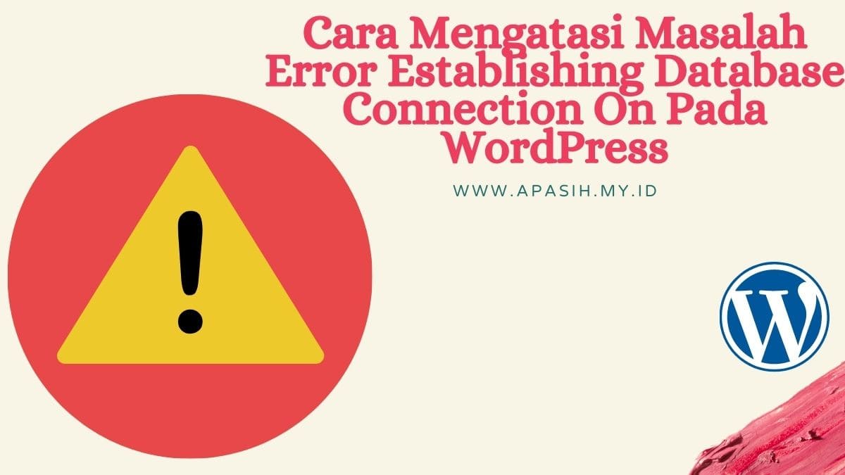 Cara Mengatasi Masalah Error Establishing Database Connection On Pada WordPress