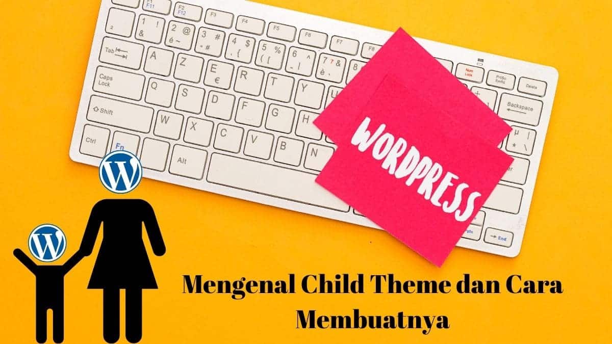 Mengenal Child Theme dan Cara Membuatnya